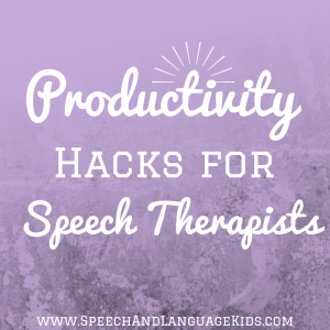 Productivity Hacks for Speech Therapists