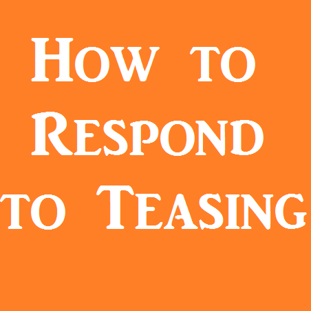 how to respond to teasing