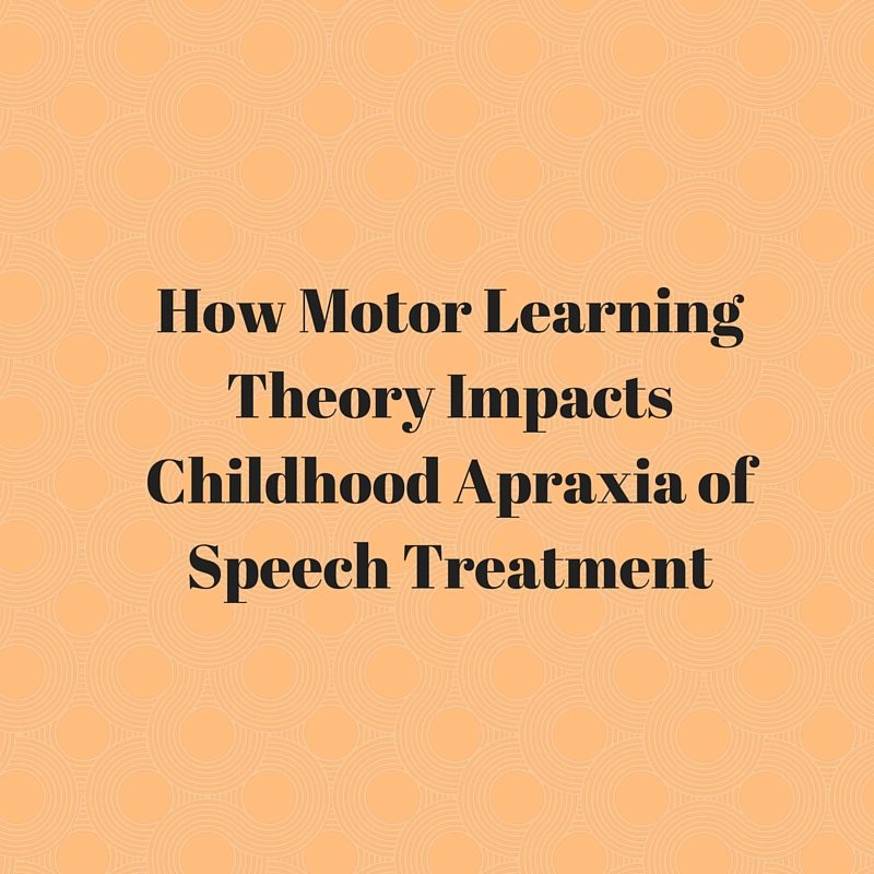 How Motor Learning Theory Impacts Childhood Apraxia of Speech Treatment