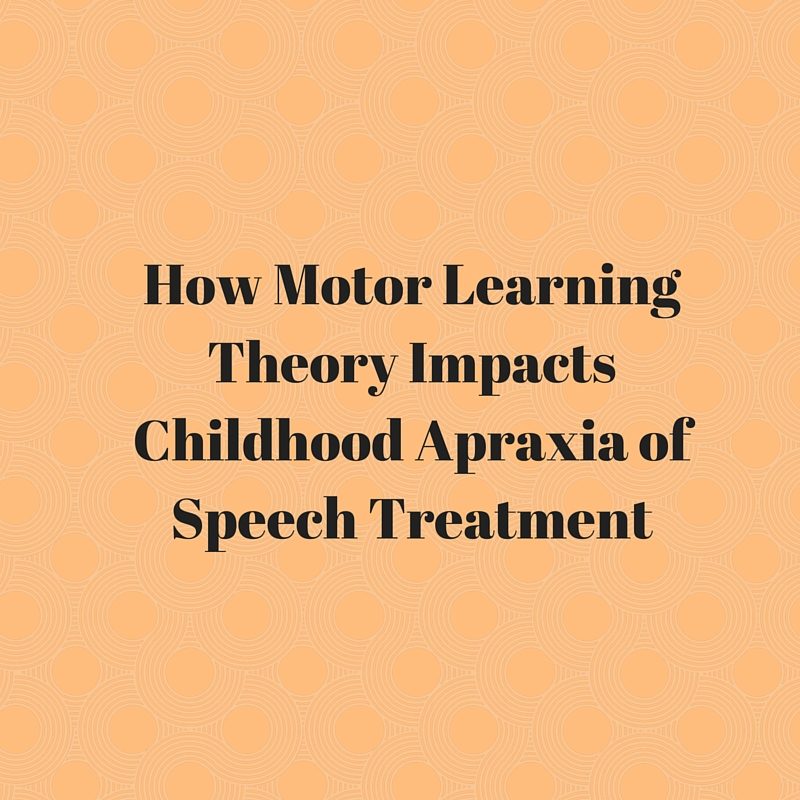 How Motor Learning Theory Impacts Childhood Apraxia of Speech Treatment