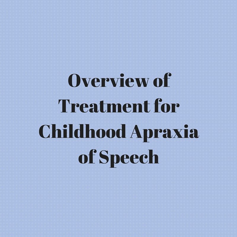 Overview of Treatment for Childhood Apraxia of Speech
