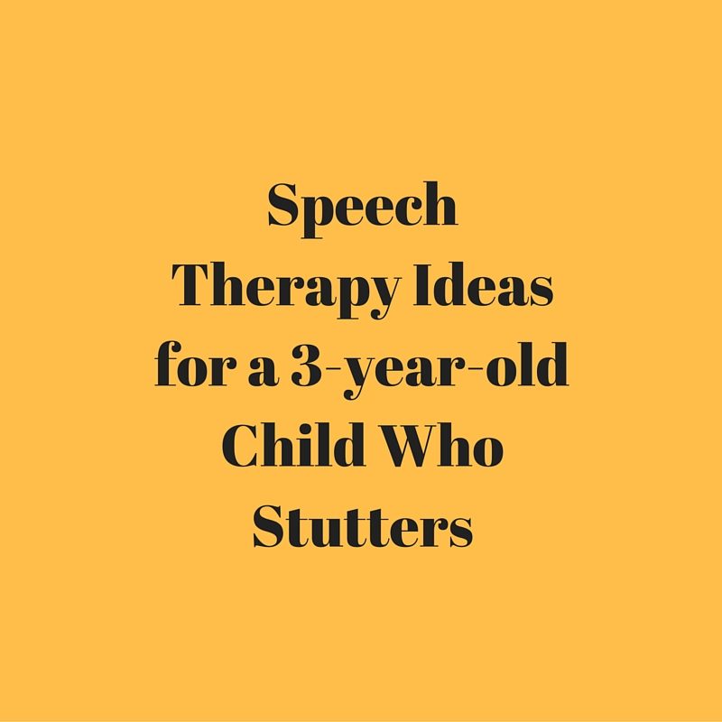 Speech Therapy Ideas for a 3-year-old Child Who Stutters