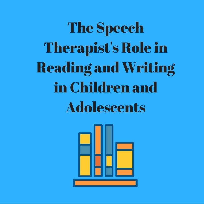 The Speech Therapist's Role in Reading and Writing in Children and Adolescents