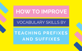 How to Improve Vocabulary Skills by Teaching Prefixes and Suffixes