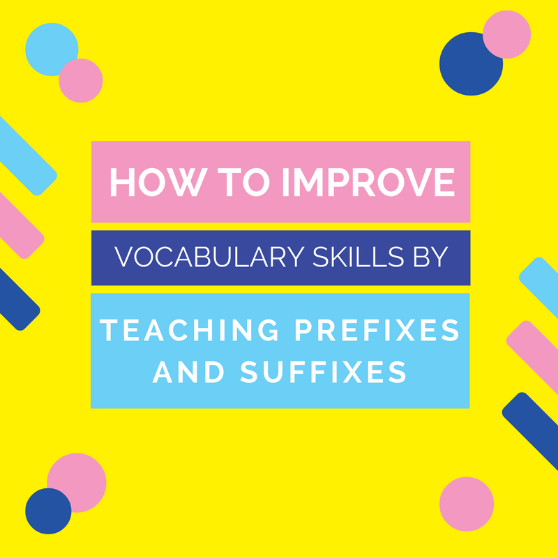How to Improve Vocabulary Skills by Teaching Prefixes and Suffixes