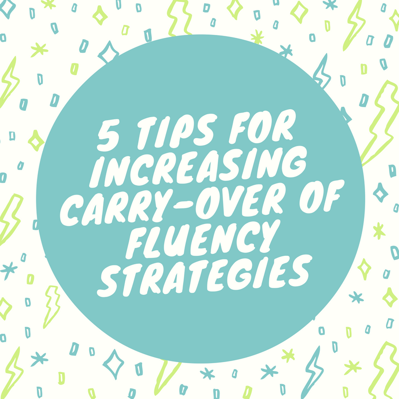 5 Tips for Increasing Carry-Over of Fluency Strategies