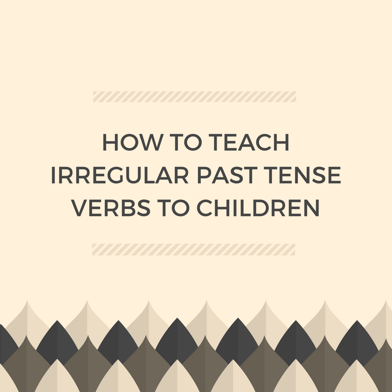 How To Teach Irregular Past Tense Verbs To Children Speech - 